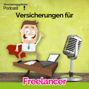Freelancer Versicherungen - Podcastepisode des Versicherungsgeflüster
